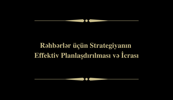 Rəhbərlər üçün Strategiyanın Effektiv Planlaşdırılması və İcrası